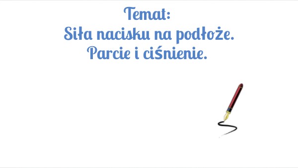 FIZ 7 Siła nacisku na podłoże. Parcie i ciśnienie. | Genially