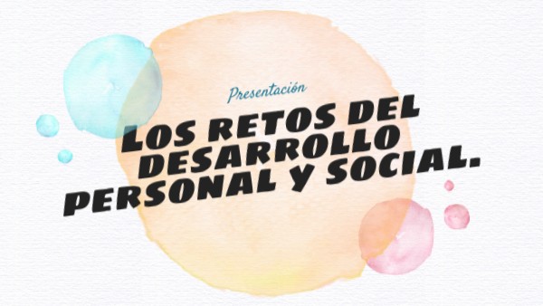 Los retos del desarrollo personal y social | Genially