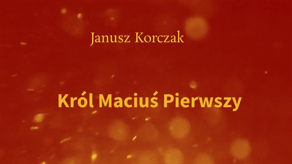 KRÓL MACIUŚ PIERWSZY | Genially