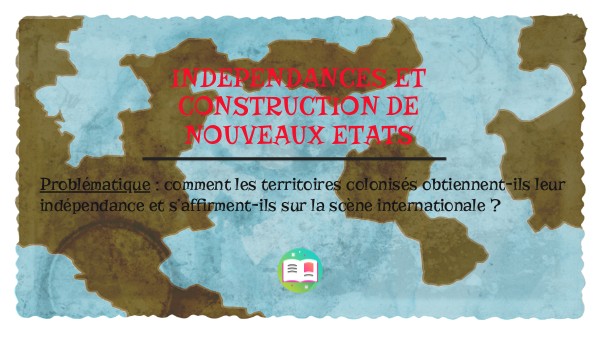 Indépendances et construction de nouveaux Etats 3e