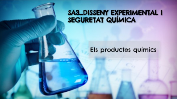 TEXP-SA3 DISSENY EXPERIMENTAL I SEGURETAT QUÍMICA | Genially