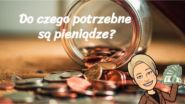 Do czego potrzebne są pieniądze? | Genially