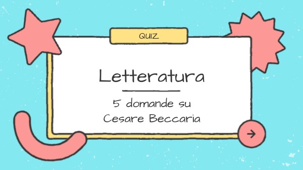 LetteraturaQuiz - 5 domande su Cesare Beccaria | Genially