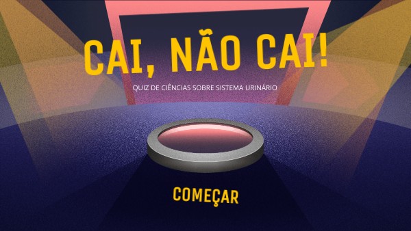 CAI, NÃO CAI! Sistema Urinário