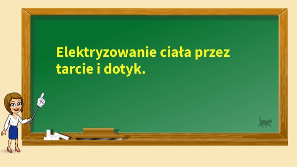 elektryzowanie ciał przez tarcie i dotyk8_25 | Genially