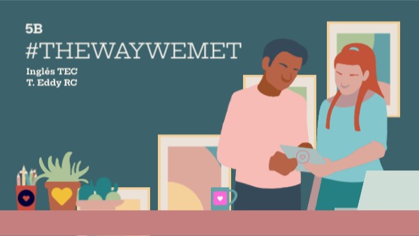 5B #TheWayWeMeet | Genially
