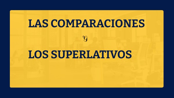 COMPARACIONES Y SUPERLATIVO | Genially