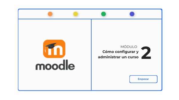 Módulo 2 : Cómo configurar y administrar un curso | Genially