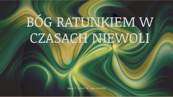 kl.7, t. 36, Jedność - BÓG RATUNKIEM W CZASACH NIEWOLI | Genially