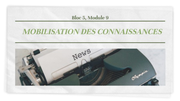 Mobilisation des connaissance Module 9 | Genially