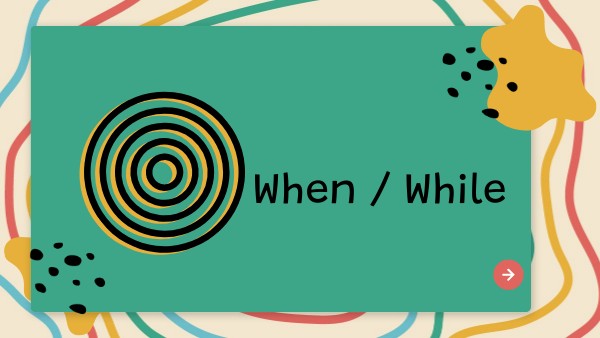 When / While Practice | Genially