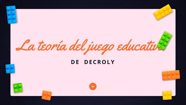 Teoría del juego educativo_Decroly | Genially