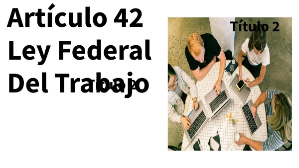 Articulo 42 Ley Federal Del Trabajo Explicado view.genially.com