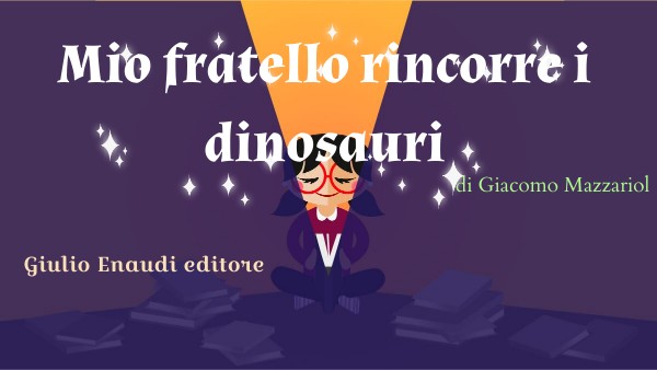 Mio Fratello Rincorre I Dinosauri Riassunto Capitolo Per Capitolo Presentazione: "Mio fratello rincorre i dinosauri" | Genially