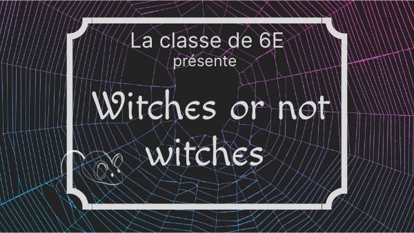Witches or not witches - 6E