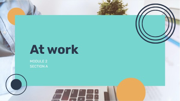 MODULE 2, SECTION A: "At work" | Genially