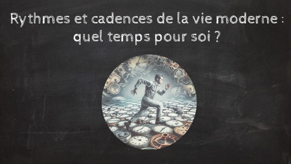 Rythmes et cadences de la vie moderne : quel temps pour soi ? | Genially