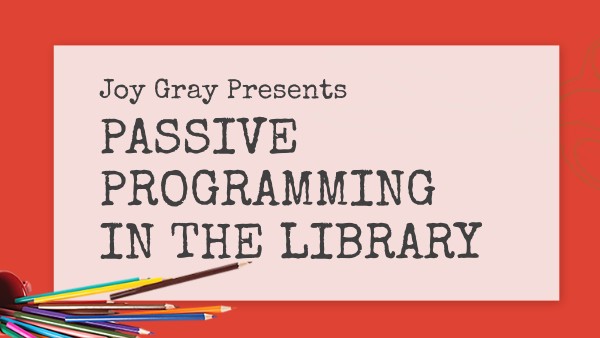 Passive Programming in the Library