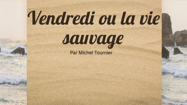 vendredi ou la vie sauvage | Genially