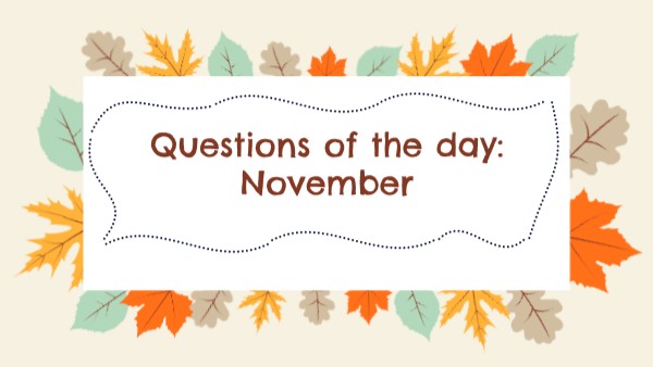 Questions of the day: November | Genially