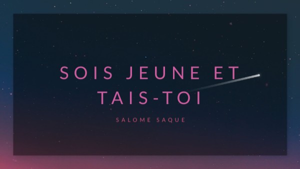 sois jeune et tais toi