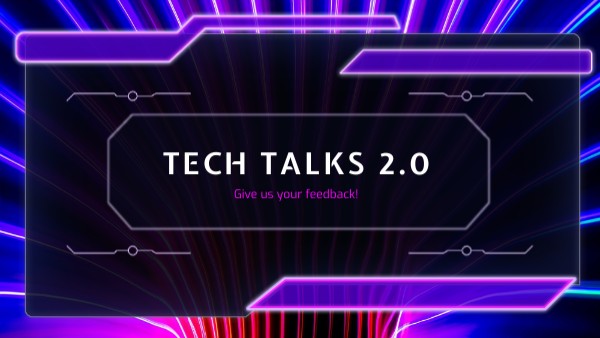 Tech Talks 2.0 Feedback