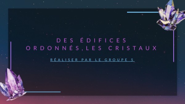Des édifices ordonnés les cristaux