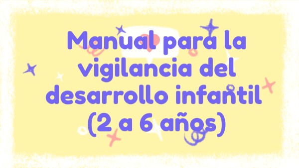 Manual para la vigilancia del desarrollo infantil (2 a 6 años)