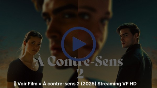 VO𝙸R.] À contre-sens 2 St𝚛eam𝚒ng-VF et VOS𝚃FR [FR!] — G𝚛atuit