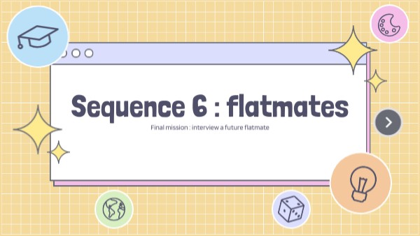 Sequence 6 : flatmates | Genially
