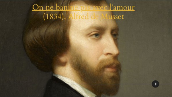 Musset Citation On Ne Badine Pas Avec L'amour On ne banine pas avec l'amour (1834), Alfred de Musset | Genially