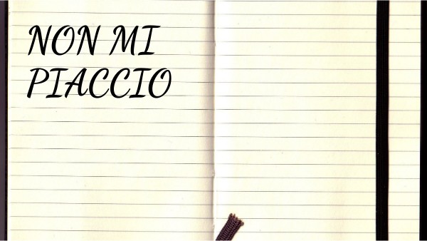 NON MI PIACCIO | Genially