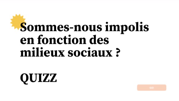 Sommes-nous impolis en fonction des milieux sociaux ? QUIZZ | Genially