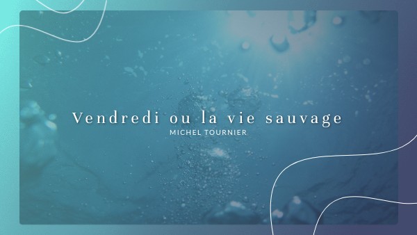 Vendredi ou la vie sauvage | Genially