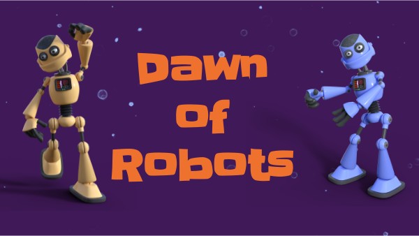 Dawn of Robots | Genially