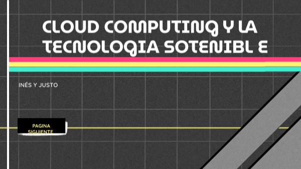 CLOUD COMPUTING Y LA TECNOLOGIA SOTENIBL E | Genially
