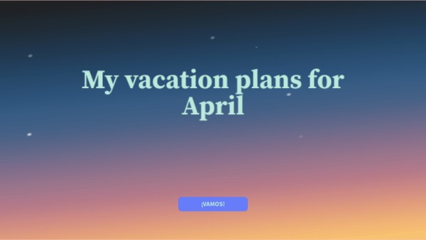 My vacation plans for April | Genially