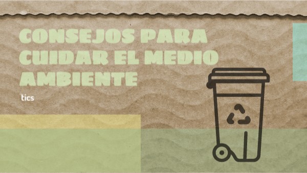 Consejos para cuidar el medio ambiente | Genially