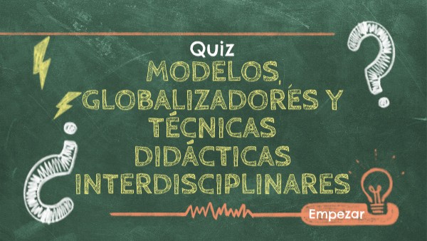 MODELOS GLOBALIZADORES Y TÉCNICAS DIDÁCTICAS INTERDISCIPLINARES | Genially