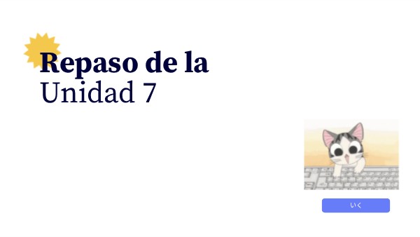 Repaso de la Unidad 7 | Genially