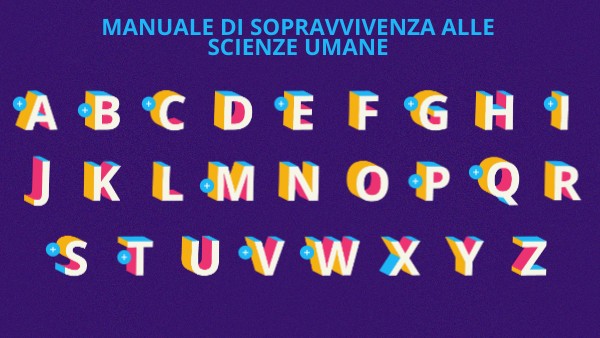 MANUALE DI SOPRAVVIVENZA ALLE SCIENZE UMANE | Genially