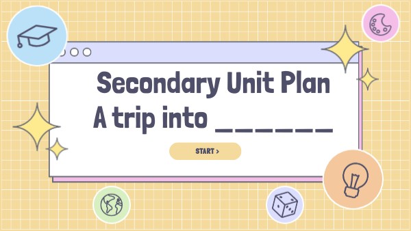 Secondary Unit Plan A trip into ______ | Genially