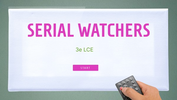 serial watching - 3e LCE | Genially