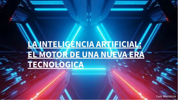 LA INTELIGENCIA ARTIFICIAL: EL MOTOR DE UNA NUEVA ERA TECNOLOGICA ...
