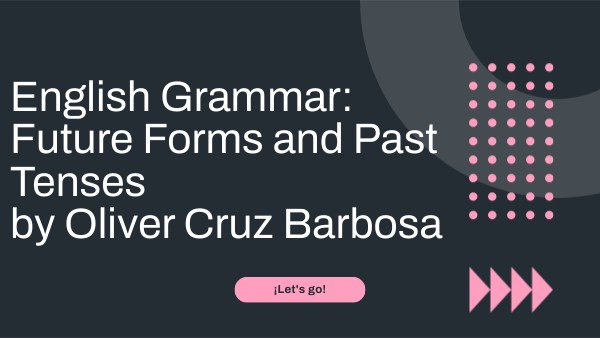 English Grammar: Future Forms and Past Tenses by Oliver Cruz Barbosa ...
