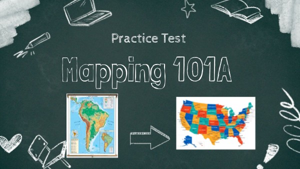 Mapping 101A Practice Test | Genially