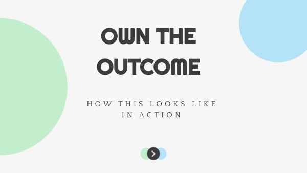 Own the Outcome: WHAT IT LOOKS LIKE IN ACTION | Genially