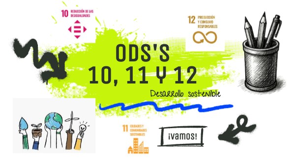 ODS's 10, 11 y 12 | Genially