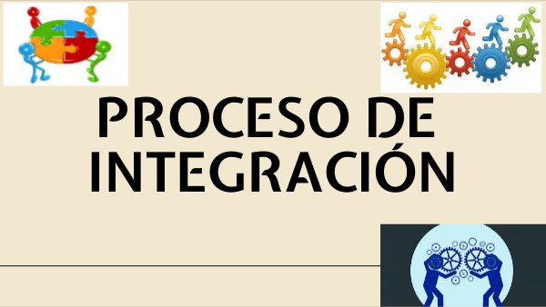PROCESO DE INTEGRACIÓN | Genially