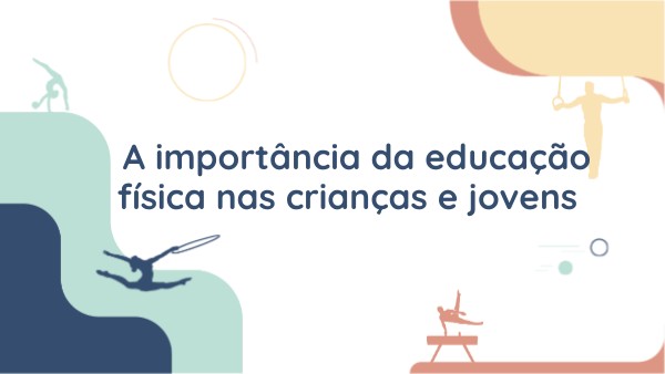 A importância da educação física nas crianças e jovens | Genially